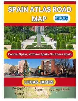 Paperback Spain Atlas Road Map 2025: The Ultimate Traveler's Guide to Scenic Drives, Hidden Gems and Essential Road Trip Tips for Exploring Spain like a Local Book