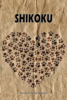 Shikoku Notizbuch für Hundehalter: Hunderasse Shikoku. Ideal als Geschenk für Hundebesitzer - 6x9 Zoll (ca. Din. A5) - 100 Seiten - gepunktete Linien (German Edition)