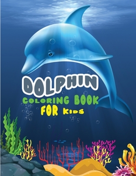 Dolphin coloring book for kids: Amazing coloring book for girls, boys and beginners with different models of dolphins