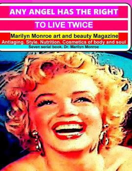 Any angel has the right to live twice: Marilyn Monroe Art and beauty Magazine, Anti aging, Style, Nutrition, Cosmetics of body and soul. Seven serial books. Dr. Marilyn Monroe