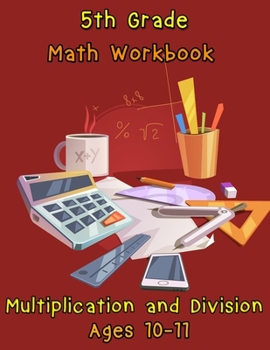 Paperback 5th Grade Math Workbook - Multiplication and Division - Ages 10-11: Daily Math Workbook Exercises, Multiplication Worksheets and Division Worksheets f Book