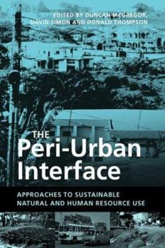 Paperback The Peri-Urban Interface: Approaches to Sustainable Natural and Human Resource Use Book