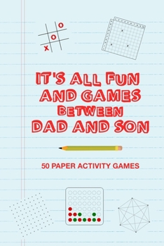 Paperback It's All Fun And Games Between Dad And Son: Fun Family Strategy Activity Paper Games Book For A Parent Father And Male Child To Play Together Like Tic Book