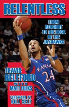 Relentless: From Redshirt to the Rock of the Jayhawks