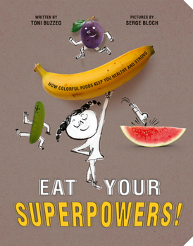 Hardcover Eat Your Superpowers!: How Colorful Foods Keep You Healthy and Strong Book