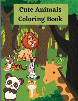 Cute Animals Coloring Book: Animal Coloring Book for Kids Ages 2-4/4-8 / Fun and Educational Coloring Book