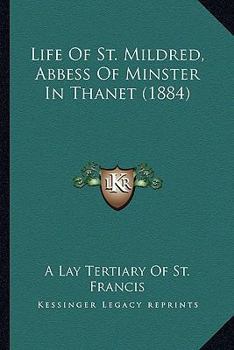 Paperback Life Of St. Mildred, Abbess Of Minster In Thanet (1884) Book