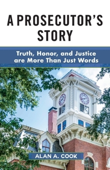 Paperback A Prosecutor's Story: Truth, Honor, and Justice Are More Than Just Words Book