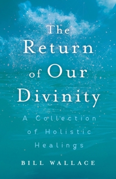 Paperback The Return of Our Divinity: A Collection of Holistic Healings Book