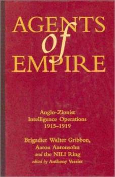 Hardcover Agents of Empire: Anglo-Zionist Intelligence Operations, 1915-1919: Brigadier Walter Gribbon, Aaron Aaronsohn, and Th Book