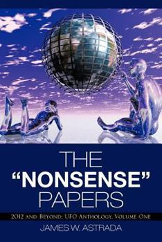 Paperback The Nonsense Papers: 2012 and Beyond: UFO Anthology, Volume One Book