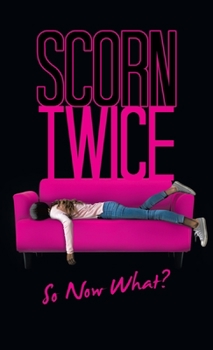 Scorn Twice: So Now What?