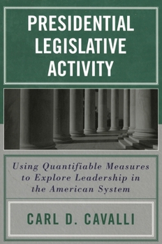 Paperback Presidential Legislative Activity: Using Quantifiable Measures to Explore Leadership in the American System Book