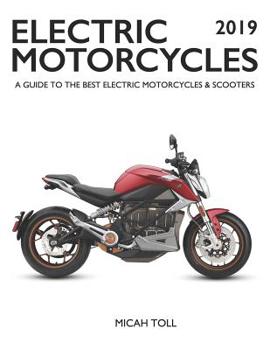 Paperback Electric Motorcycles 2019: A Guide to the Best Electric Motorcycles and Scooters Book