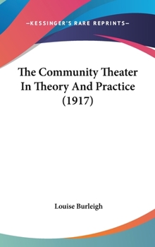Hardcover The Community Theater In Theory And Practice (1917) Book