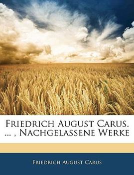 Paperback Friedrich August Carus. ..., Nachgelassene Werke, Erster Band [German] Book