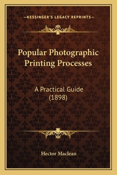Paperback Popular Photographic Printing Processes: A Practical Guide (1898) Book