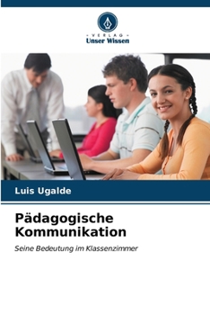 Pädagogische Kommunikation: Seine Bedeutung im Klassenzimmer (German Edition)