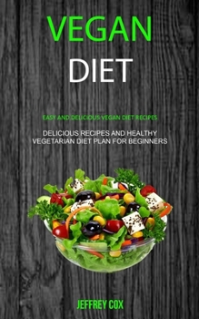 Paperback Vegan Diet: Easy And Delicious Vegan Diet Recipes (Delicious Recipes and Healthy Vegetarian Diet Plan for Beginners) Book