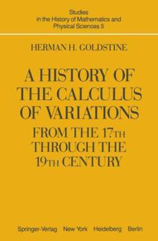 Hardcover A History of the Calculus of Variations from the 17th through the 19th Century (Studies in the History of Mathematics and Physical Sciences) Book