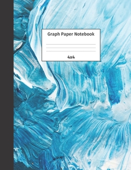Graph Paper Notebook 4x4: Quad Ruled 4 Squares Per Inch Grid Paper. Math and Science Composition Notebook for Students and Teachers. Perfect for Sums, Graphing, Coordinates and Grids.