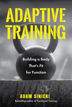 Paperback Adaptive Training: Building a Body That's Fit for Function (Men's Health and Fitness, Functional Movement, Lifestyle Fitness Equipment) Book