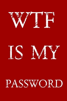 Paperback Wtf Is My Password: Keep track of usernames, passwords, web addresses in one easy & organized location - Red And White Cover Book