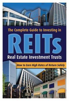 Paperback The Complete Guide to Investing in REITs: Real Estate Investment Trusts: How to Earn High Rates of Return Safely Book