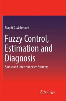 Paperback Fuzzy Control, Estimation and Diagnosis: Single and Interconnected Systems Book