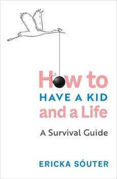 Paperback How to Have a Kid and a Life: A Survival Guide Book