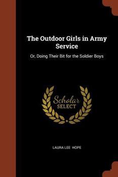 The Outdoor Girls in Army Service; or, Doing Their Bit for the Soldier Boys - Book #8 of the Outdoor Girls