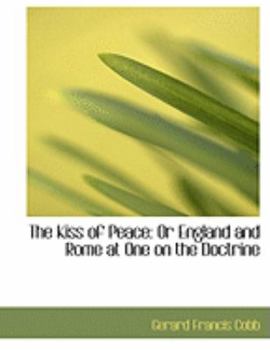 The Kiss of Peace : Or England and Rome at One on the Doctrine