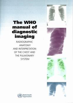 Paperback The Who Manual of Diagnostic Imaging: Radiographic Anatomy and Interpretation of the Chest Book