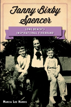Paperback Fanny Bixby Spencer: Long Beach's Inspirational Firebrand Book