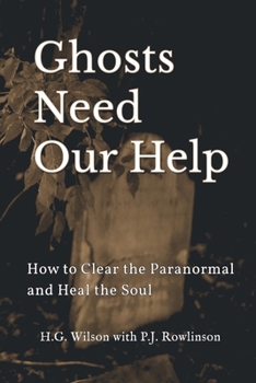 Paperback Ghosts Need Our Help: How to Clear the Paranormal and Heal the Soul Book