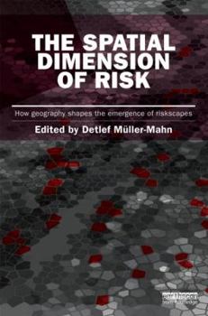 Hardcover The Spatial Dimension of Risk: How Geography Shapes the Emergence of Riskscapes Book