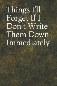 Paperback Things I'll Forget If I Don't Write Them Down Immediately: 6 x 9" Notebook to Write In with 120 Lightly Lined College Ruled Pages and a Funny Quote on Book