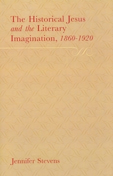 Hardcover The Historical Jesus and the Literary Imagination 1860-1920 Book