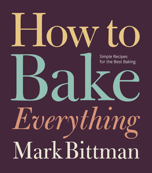 Hardcover How to Bake Everything: Simple Recipes for the Best Baking: A Baking Recipe Cookbook Book