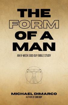 The Form of a Man: An 8-Week God Guy Bible Study