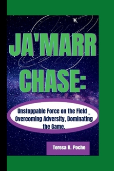 Paperback Ja'marr Chase: Unstoppable Force on the Field _ Overcoming Adversity, Dominating the Game. Book