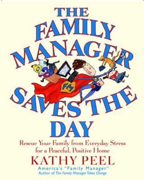 Paperback The Family Manager Saves the Day: Rescue Your Family from Everyday Stress for a Peaceful, Positive Home Book