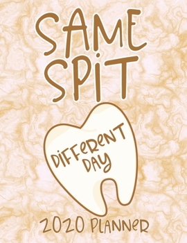 Same Spit Different Day 2020 Planner: Monthly & Daily Calendar for Dental Hygienists, Dentists, Dental Assistants With Cute Pop Up Pictures To Color