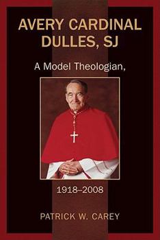 Hardcover Avery Cardinal Dulles, SJ: A Model Theologian, 1918-2008 Book