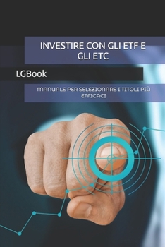 INVESTIRE CON GLI ETF E GLI ETC: MANUALE PER SELEZIONARE I TITOLI PIÙ EFFICACI (Italian Edition)