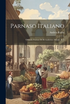 Paperback Parnaso Italiano: Orlando Furioso Di M. Lodovico Ariosto. T. 5 [Italian] Book