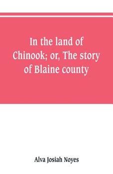 Paperback In the land of Chinook; or, The story of Blaine county Book