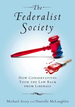 Hardcover The Federalist Society: How Conservatives Took the Law Back from Liberals Book