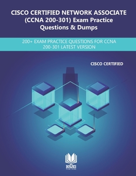Paperback CISCO CERTIFIED NETWORK ASSOCIATE (200-301 CCNA) Exam Practice Questions & Dumps: 200+ Exam Practice Questions for CCNA 200-301 Latest Verison Book