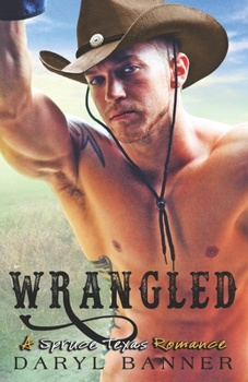Wrangled (A Spruce Texas Romance) - Book #4 of the Spruce Texas